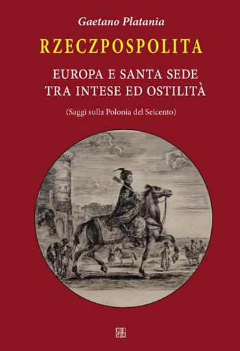 Rzeczpospolita. Europa e Santa Sede tra intese e ostilità. Saggi sulla Polonia del Seicento - Gaetano Platania - Libro Sette città 2017, Cespom | Libraccio.it