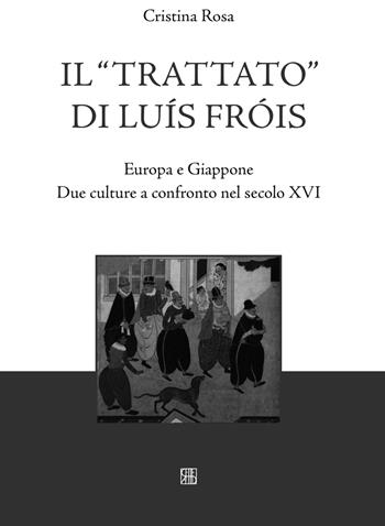 Il «Trattato» di Luís Fróis. Europa e Giappone. Due culture a confronto nel secolo XVI - Cristina Rosa - Libro Sette città 2017 | Libraccio.it