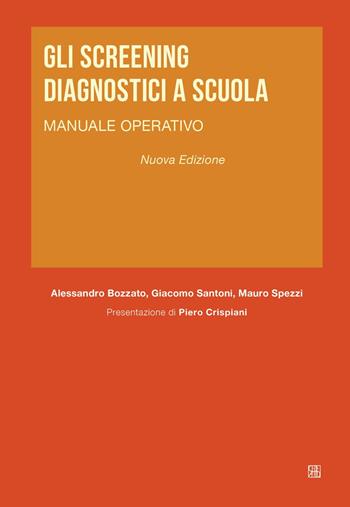 Gli screening diagnostici a scuola. Manuale operativo. Nuova ediz. - Alessandro Bozzato, Giacomo Santoni, Mauro Spezzi - Libro Sette città 2022 | Libraccio.it
