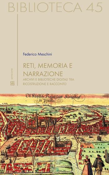 Reti, memoria e narrazione. Archivi e biblioteche digitali tra ricostruzione e racconto - Federico Meschini - Libro Sette città 2018, Biblioteca | Libraccio.it