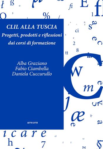 CLIL alla Tuscia. Progetti, prodotti e riflessioni dai corsi di formazione. Con Contenuto digitale per accesso online  - Libro Sette città 2018, Dopo Babele | Libraccio.it