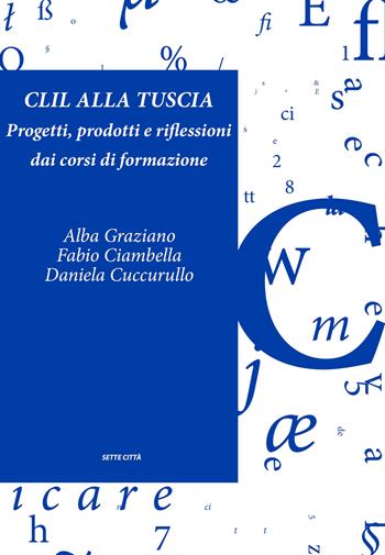 CLIL alla Tuscia. Progetti, prodotti e riflessioni dai corsi di formazione. Con Contenuto digitale per accesso on line  - Libro Sette città 2018, Dopo Babele | Libraccio.it