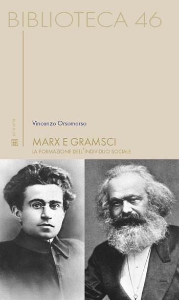 Marx e Gramsci. La formazione dell'individuo sociale - Vincenzo Orsomarso - Libro Sette città 2018, Biblioteca | Libraccio.it