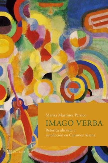 Imago verba. Retórica ultraísta y autoficción en Cansinos Assens - Marisa Martínez Pérsico - Libro Sette città 2019, Le nubi di Magellano | Libraccio.it