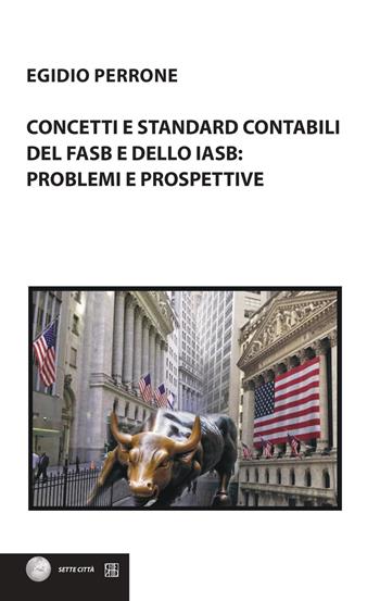 Concetti e standard contabili del FASB e dello IASB: problemi e prospettive - Egidio Perrone - Libro Sette città 2019, Nova collectanea | Libraccio.it