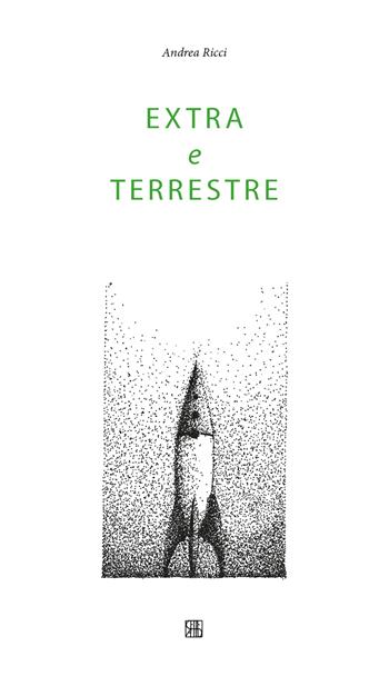 Extra e terrestre - Andrea Ricci - Libro Sette città 2019 | Libraccio.it