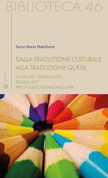 Dalla traduzione culturale alla traduzione queer. La vita de* giovani LGBT. Scozia 2017 per un'educazione inclusiva - Sonia Maria Melchiorre - Libro Sette città 2019, Biblioteca | Libraccio.it