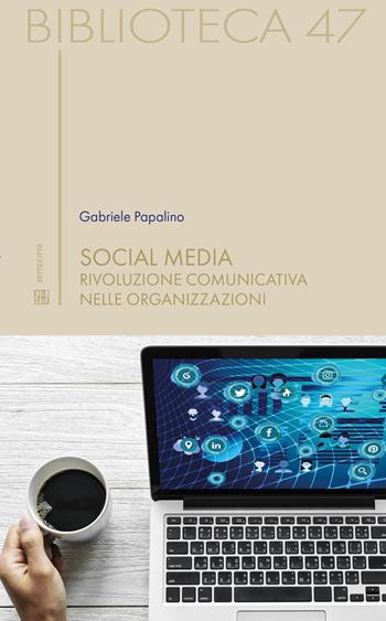 Social media. Rivoluzione comunicativa nelle organizzazioni - Gabriele Papalino - Libro Sette città 2019, Biblioteca | Libraccio.it