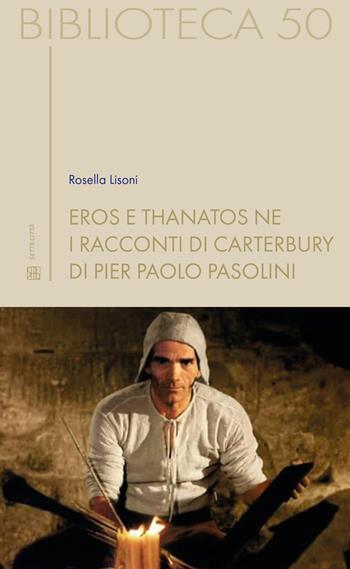 Eros e thanatos ne i Racconti di Carterbury di Pier Paolo Pasolini - Rosella Lisoni - Libro Sette città 2020, Biblioteca | Libraccio.it