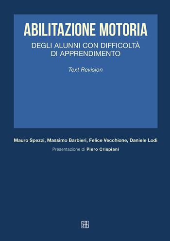 Abilitazione motoria degli alunni con difficoltà di apprendimento - Mauro Spezzi, Massimo Barbieri, Daniele Lodi - Libro Sette città 2020, Abilitazione pedagogica | Libraccio.it