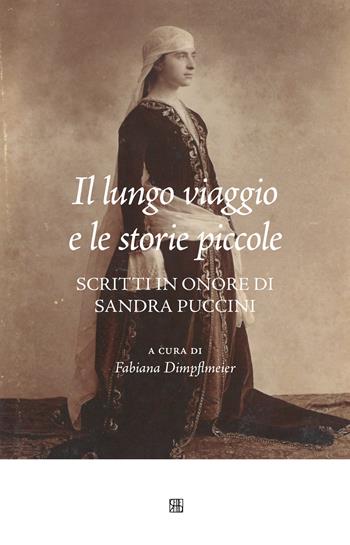 Il lungo viaggio e le storie piccole. Scritti in onore di Sandra Puccini  - Libro Sette città 2020, Nova collectanea | Libraccio.it