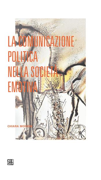 La comunicazione politica nella società emotiva - Chiara Moroni - Libro Sette città 2020, Mediabop | Libraccio.it