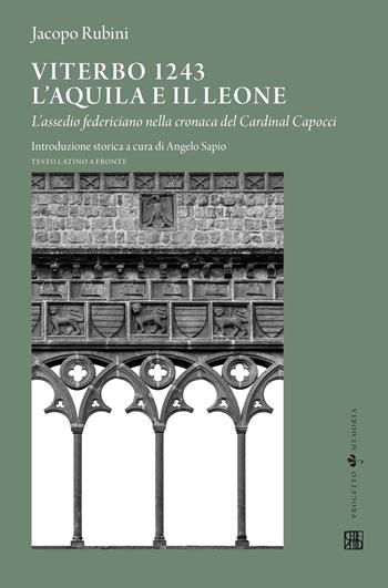 Viterbo 1243. L'aquila e il leone. L'assedio federiciano nella cronaca del Cardinal Capocci. Testo latino a fronte - Jacopo Rubini - Libro Sette città 2021, Memoria | Libraccio.it