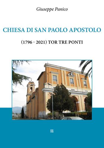 Chiesa di San Paolo Apostolo (1796-2021) Tor Tre Ponti - Giuseppe Panico - Libro Sette città 2021 | Libraccio.it