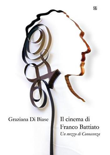 Il cinema di Franco Battiato. Un mezzo di conoscenza - Graziana Di Biase - Libro Sette città 2021 | Libraccio.it