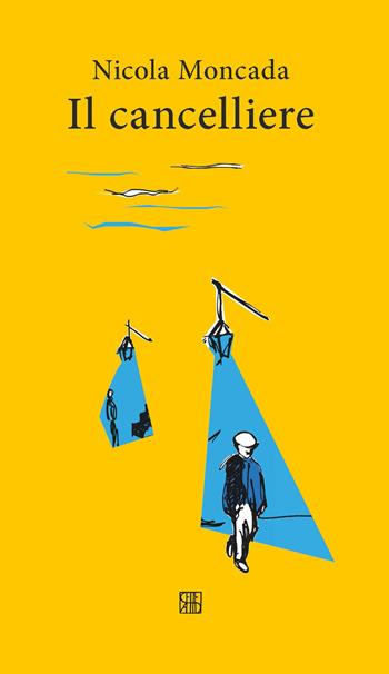 Il cancelliere - Nicola Moncada - Libro Sette città 2021, Fuori collana | Libraccio.it