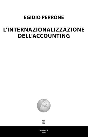 L'internazionalizzazione dell'accounting - Egidio Perrone - Libro Sette città 2021, Nova collectanea | Libraccio.it