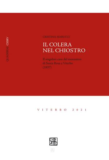 Il colera nel chiostro. Il singolare caso del monastero di Santa Rosa a Viterbo (1837) - Cristina Marucci - Libro Sette città 2021, Quaderni del Centro Studi Santa Rosa da Viterbo | Libraccio.it