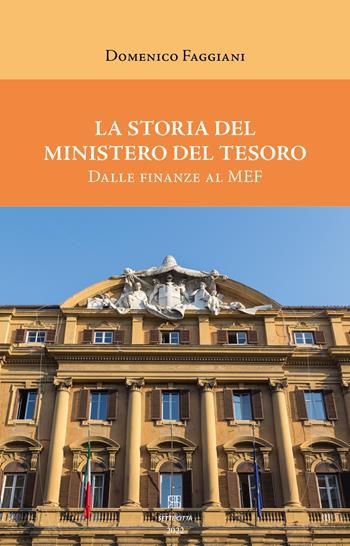 La storia del Ministero del Tesoro. Dalle Finanze al MEF - Domenico Faggiani - Libro Sette città 2022, Nova collectanea | Libraccio.it