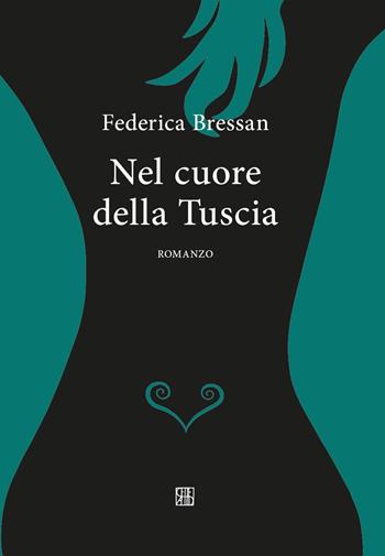 Nel cuore della Tuscia - Federica Bressan - Libro Sette città 2022, Fuochi | Libraccio.it