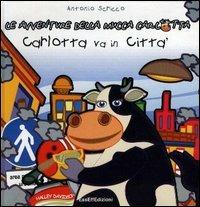 Carlotta va in città. Le avventure della mucca Carlotta - Antonio Scricco - Libro I Libri Scuola del Fumetto 2004 | Libraccio.it