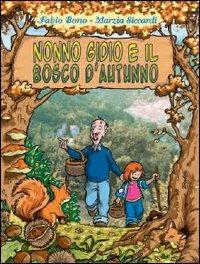 Nonno Gidio e il bosco d'autunno - Fabio Bono, Marzia Siccardi - Libro I Libri Scuola del Fumetto 2005 | Libraccio.it