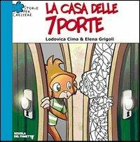 La casa delle sette porte - Lodovica Cima, Elena Grigoli - Libro I Libri Scuola del Fumetto 2006, Storie per crescere | Libraccio.it
