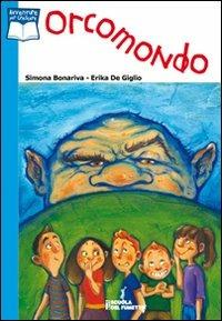 Orcomondo - Simona Bonariva, Erika De Giglio - Libro I Libri Scuola del Fumetto 2008, Avventure per crescere | Libraccio.it