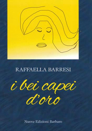 I bei capei d'oro - Raffaella Barresi - Libro Nuove Edizioni Barbaro 2014 | Libraccio.it