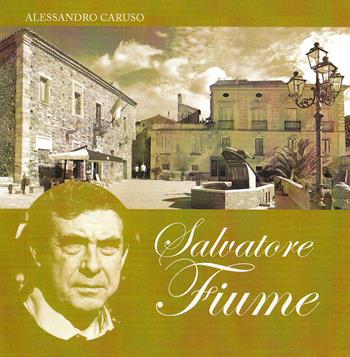 Salvatore Fiume. Ediz. illustrata - Alessandro Caruso - Libro Nuove Edizioni Barbaro 2015 | Libraccio.it