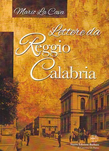 Lettere da Reggio Calabria - Mario La Cava - Libro Nuove Edizioni Barbaro 2015 | Libraccio.it