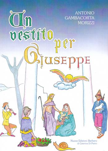Un vestito per Giuseppe - Antonio Gambacorta Morizzi - Libro Nuove Edizioni Barbaro 2015 | Libraccio.it