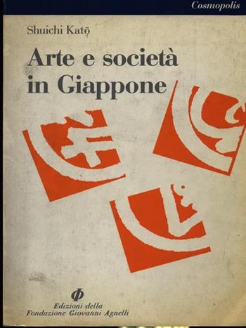Arte e società in Giappone - Shuichi Kato - Libro Fondazione Giovanni Agnelli 1991, Universi culturali e modernità | Libraccio.it