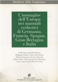 L' immagine dell'Europa nei manuali scolastici di Germania, Francia, Spagna, Gran Bretagna e Italia  - Libro Fondazione Giovanni Agnelli 1994, Cultura italiana e cultura europea | Libraccio.it
