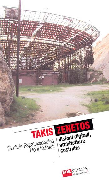 Takis Zenetos. Visioni digitali, architetture costruite - Dimitris Papalexopoulos, Eleni Kalafati - Libro Edilstampa 2006, The it revolution | Libraccio.it