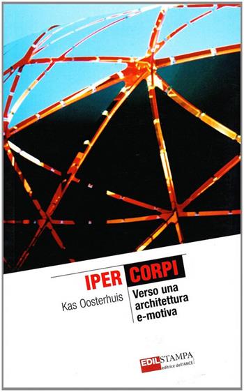Iper corpi. Verso una architettura e-motiva - Kas Oosterhuis - Libro Edilstampa 2007 | Libraccio.it