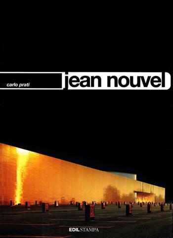 Jean Nouvel. Ediz. illustrata - Carlo Prati - Libro Edilstampa 2007, I quad. dell'industria delle costruzioni | Libraccio.it