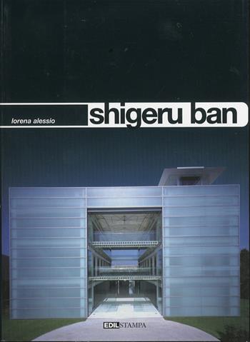Shigeru Ban. Ediz. illustrata - Lorena Alessio - Libro Edilstampa 2008, I cataloghi dell'indus. delle costruzioni | Libraccio.it