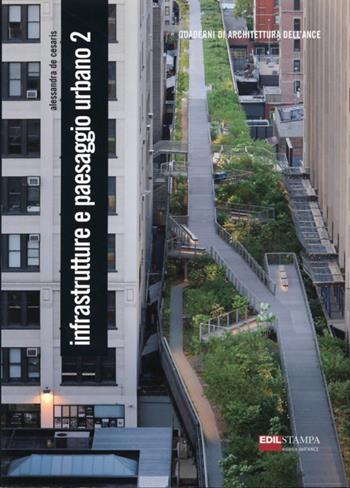 Infrastrutture e paesaggio urbano. Vol. 2 - Alessandra De Cesaris - Libro Edilstampa 2012, Quaderni di architettura ANCE | Libraccio.it