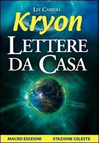 Kryon. Lettere da casa - Lee Carroll - Libro Gruppo Editoriale Macro 2012, Nuova saggezza | Libraccio.it