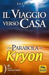 Il viaggio verso casa. Una parabola di Kryon - Lee Carroll - Libro Macro Edizioni Gold 2013, Nuova saggezza | Libraccio.it