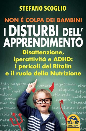 Non è colpa dei bambini. I disturbi dell'apprendimento - Stefano Scoglio - Libro Macro Edizioni 2014, La biblioteca del benessere | Libraccio.it