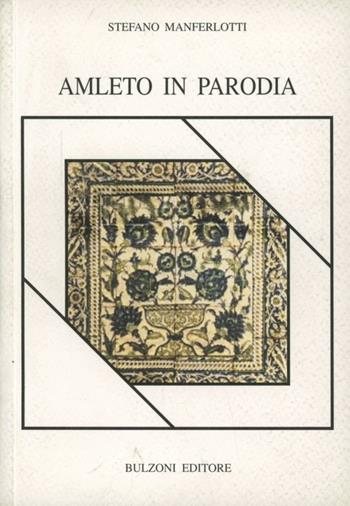 Amleto in parodia - Stefano Manferlotti - Libro Bulzoni 2005, Piccola biblioteca shakespeariana | Libraccio.it