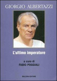 Giorgio Albertazzi. L'ultimo imperatore  - Libro Bulzoni 2005 | Libraccio.it