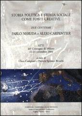 Storia politica storia sociale. Due centenari: Pablo Neruda e Alejo Carpentier. Atti del Convegno (Milano, 22-23 novembre 2004)