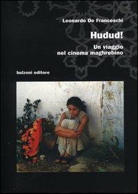 Hudud. Un viaggio nel cinema maghrebino - Leonardo De Franceschi - Libro Bulzoni 2005, Cinema/Studio | Libraccio.it
