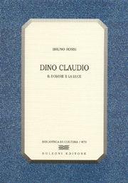 Dino Claudio. Il dolore e la luce - Bruno Rossi - Libro Bulzoni 2005, Biblioteca di cultura | Libraccio.it