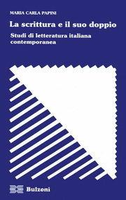 La scrittura e il suo doppio. Studi di letteratura italiana contemporanea - M. Carla Papini - Libro Bulzoni 2005, Strumenti di ricerca | Libraccio.it