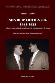 Silvio D'Amico & Coo. 1943-'55. Allievi e maestri dell'Accademia d'arte drammatica di Roma - Teresa Viziano - Libro Bulzoni 2005 | Libraccio.it