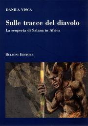 Sulle tracce del diavolo. La scoperta di Satana in Africa - Danila Visca - Libro Bulzoni 2006, Itinerari di ricerca storico-religiosa | Libraccio.it